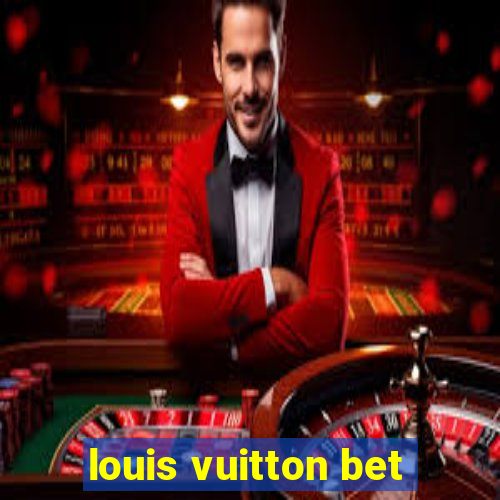 louis vuitton bet